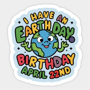 I have An Earth Day Birthday April 22nd Sticker